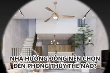 Nhà hướng Đông nên chọn đèn phong thủy thế nào?